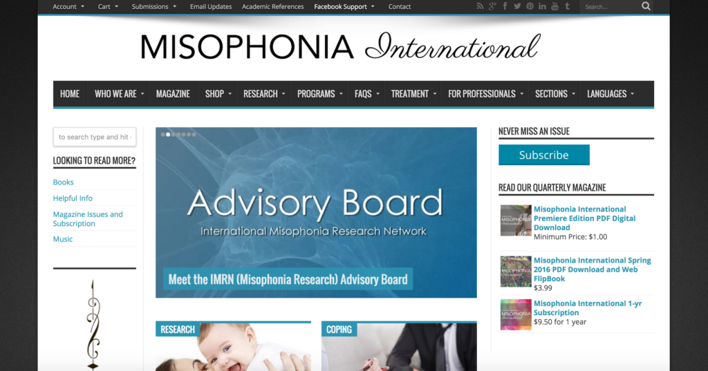 Alongside Dr. Jennifer Brout, Shaylynn runs the News site and Magazine, Misophonia International. The site focuses on Research, Coping, and Awareness for the disorder. Shaylynn has also been actively involved in the web management and development of Dr. Brout’s research page, Misophonia-Research.com . What used to be a life-ruining disorder has become an interesting and defining adventure that has proven that the things that are “ruining our life” may very well be creating a new, interesting life in the place of the old.